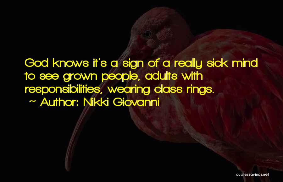 Nikki Giovanni Quotes: God Knows It's A Sign Of A Really Sick Mind To See Grown People, Adults With Responsibilities, Wearing Class Rings.