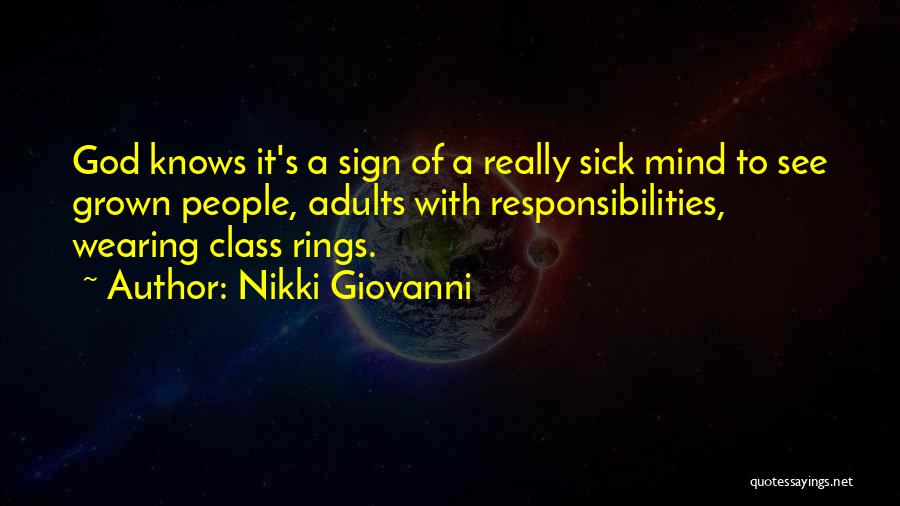 Nikki Giovanni Quotes: God Knows It's A Sign Of A Really Sick Mind To See Grown People, Adults With Responsibilities, Wearing Class Rings.