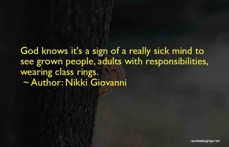 Nikki Giovanni Quotes: God Knows It's A Sign Of A Really Sick Mind To See Grown People, Adults With Responsibilities, Wearing Class Rings.