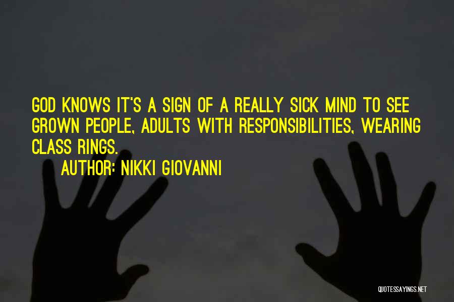 Nikki Giovanni Quotes: God Knows It's A Sign Of A Really Sick Mind To See Grown People, Adults With Responsibilities, Wearing Class Rings.