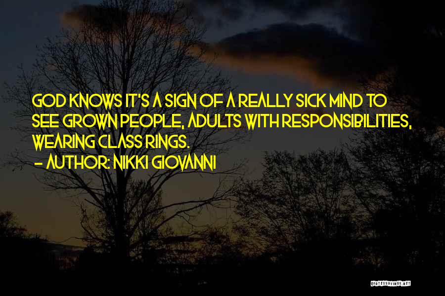 Nikki Giovanni Quotes: God Knows It's A Sign Of A Really Sick Mind To See Grown People, Adults With Responsibilities, Wearing Class Rings.
