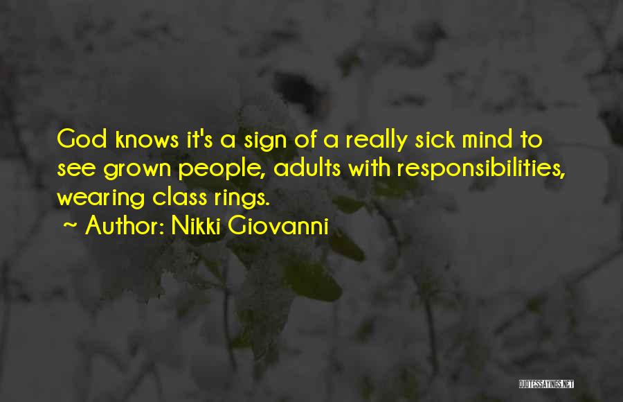 Nikki Giovanni Quotes: God Knows It's A Sign Of A Really Sick Mind To See Grown People, Adults With Responsibilities, Wearing Class Rings.