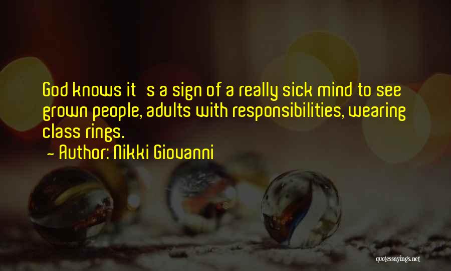 Nikki Giovanni Quotes: God Knows It's A Sign Of A Really Sick Mind To See Grown People, Adults With Responsibilities, Wearing Class Rings.