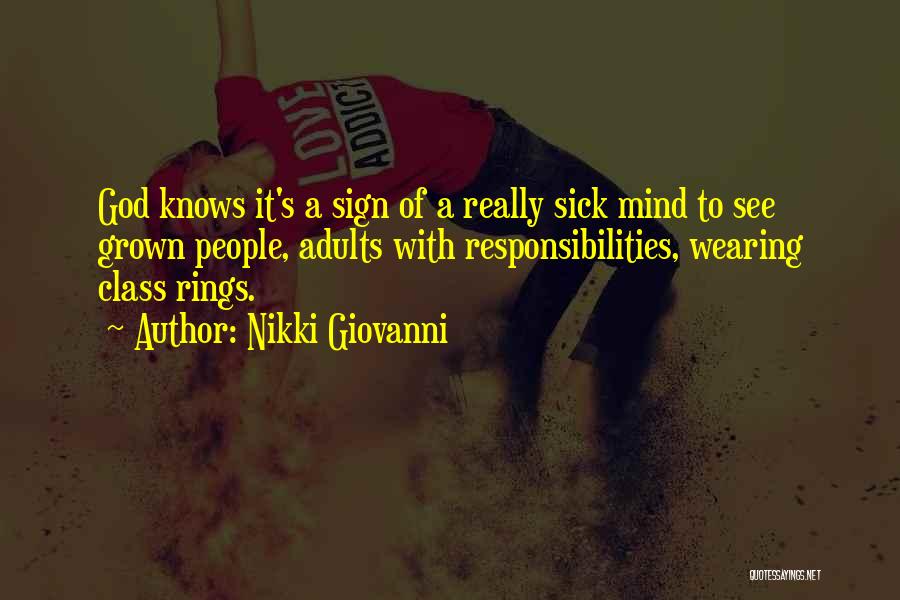 Nikki Giovanni Quotes: God Knows It's A Sign Of A Really Sick Mind To See Grown People, Adults With Responsibilities, Wearing Class Rings.