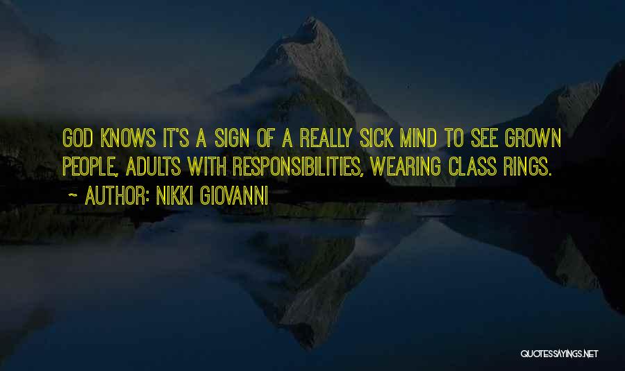 Nikki Giovanni Quotes: God Knows It's A Sign Of A Really Sick Mind To See Grown People, Adults With Responsibilities, Wearing Class Rings.