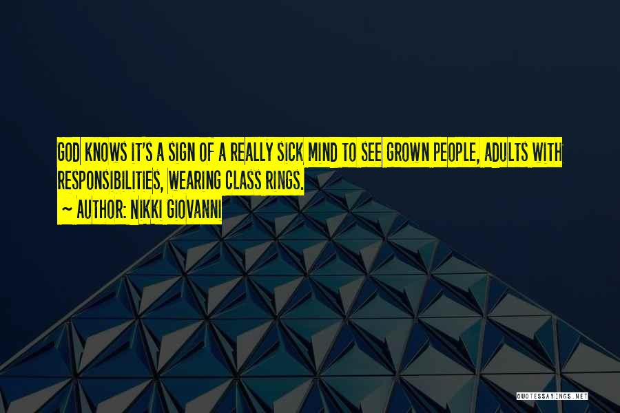 Nikki Giovanni Quotes: God Knows It's A Sign Of A Really Sick Mind To See Grown People, Adults With Responsibilities, Wearing Class Rings.
