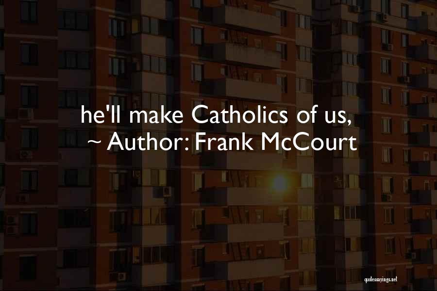 Frank McCourt Quotes: He'll Make Catholics Of Us,