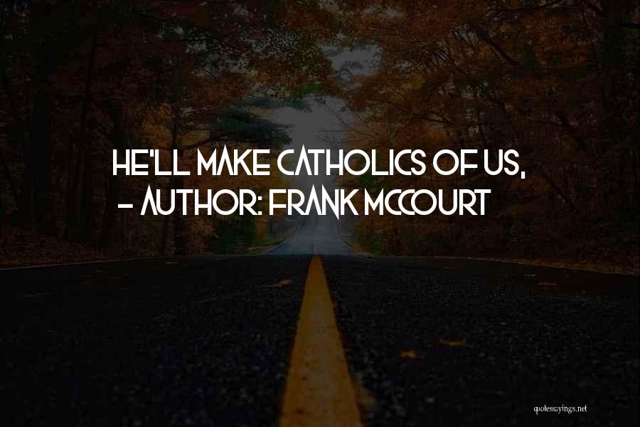 Frank McCourt Quotes: He'll Make Catholics Of Us,