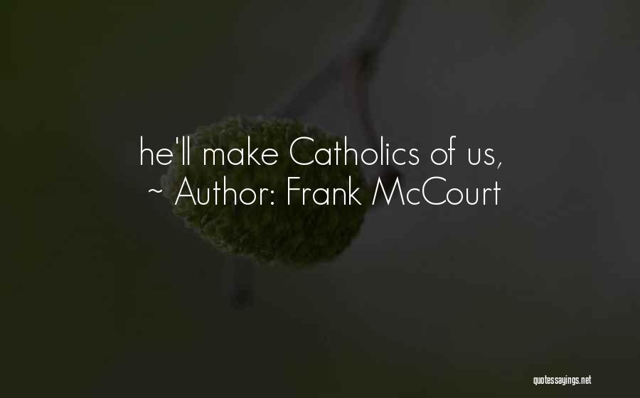 Frank McCourt Quotes: He'll Make Catholics Of Us,