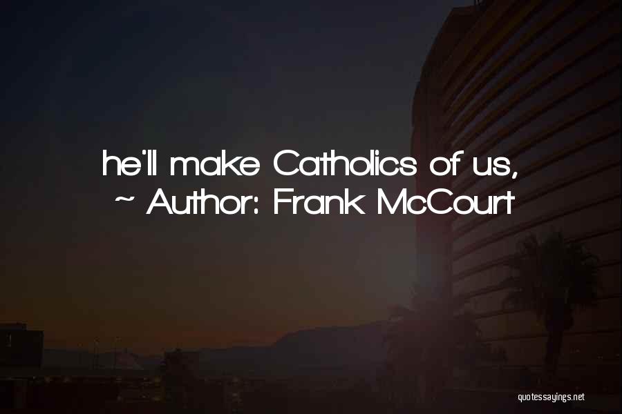 Frank McCourt Quotes: He'll Make Catholics Of Us,