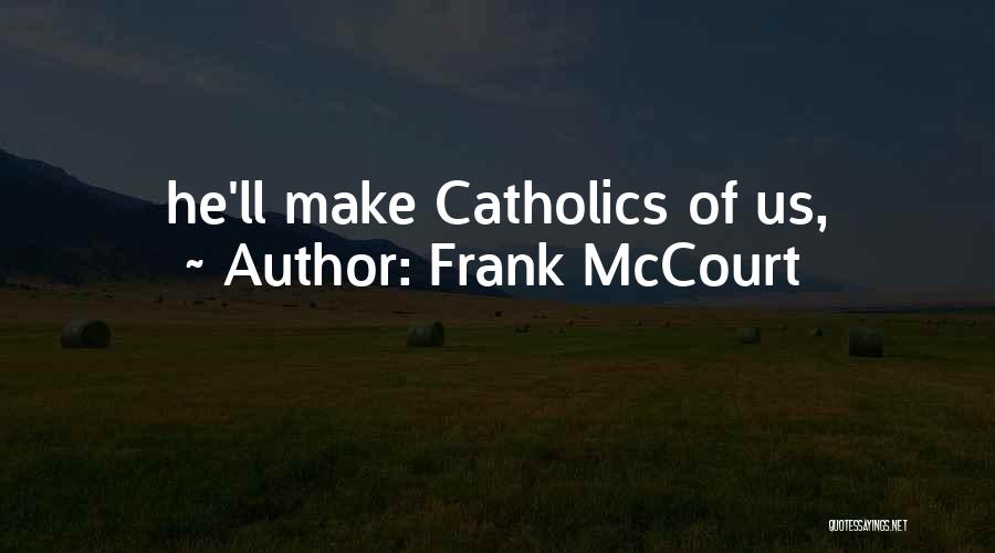 Frank McCourt Quotes: He'll Make Catholics Of Us,