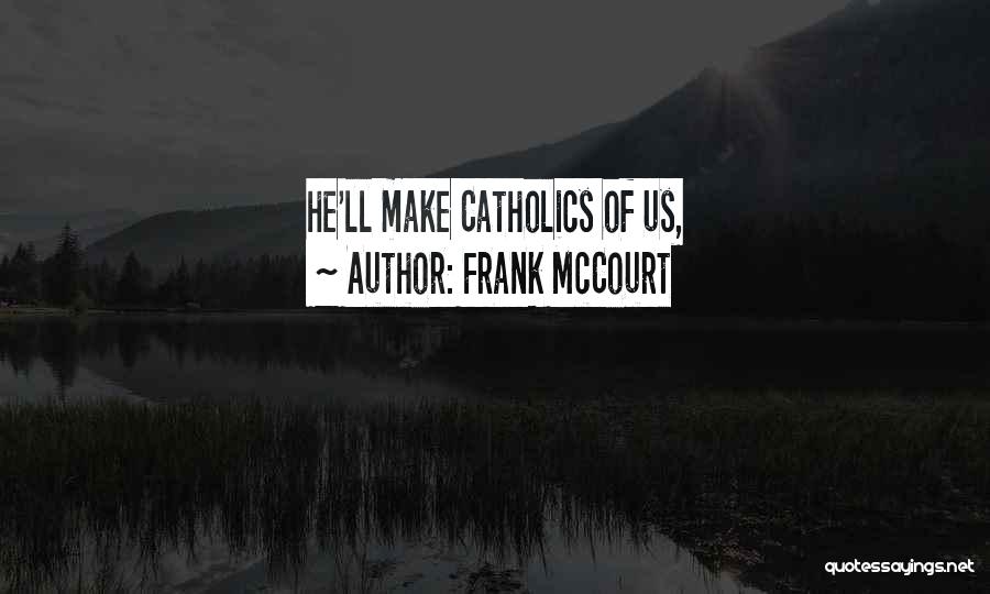 Frank McCourt Quotes: He'll Make Catholics Of Us,