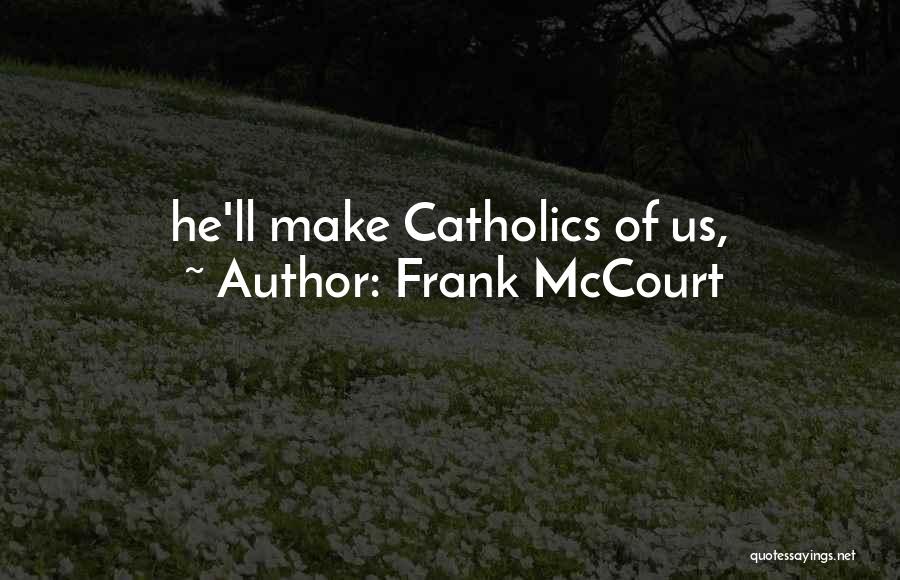 Frank McCourt Quotes: He'll Make Catholics Of Us,