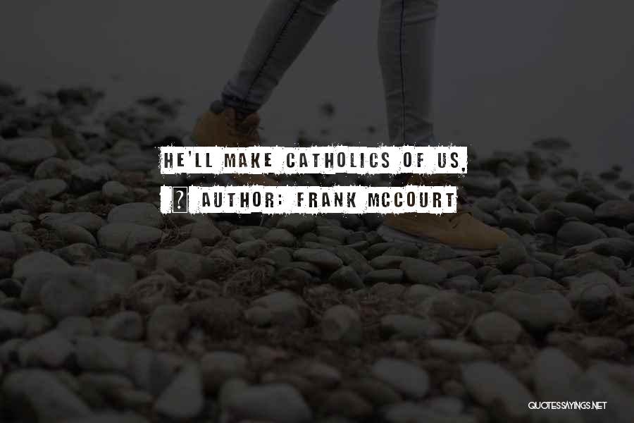 Frank McCourt Quotes: He'll Make Catholics Of Us,