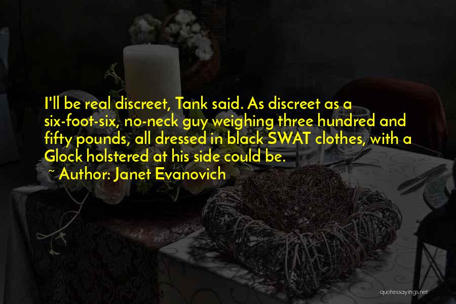Janet Evanovich Quotes: I'll Be Real Discreet, Tank Said. As Discreet As A Six-foot-six, No-neck Guy Weighing Three Hundred And Fifty Pounds, All