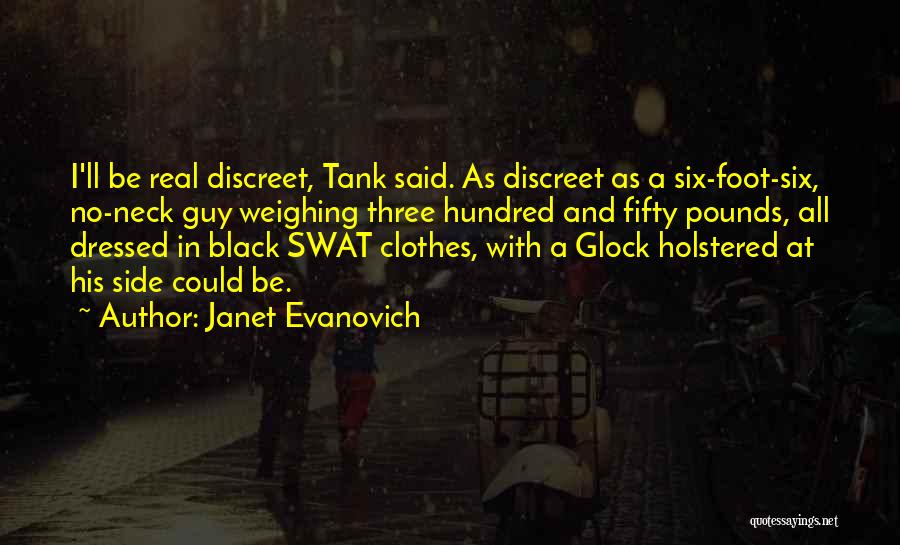 Janet Evanovich Quotes: I'll Be Real Discreet, Tank Said. As Discreet As A Six-foot-six, No-neck Guy Weighing Three Hundred And Fifty Pounds, All