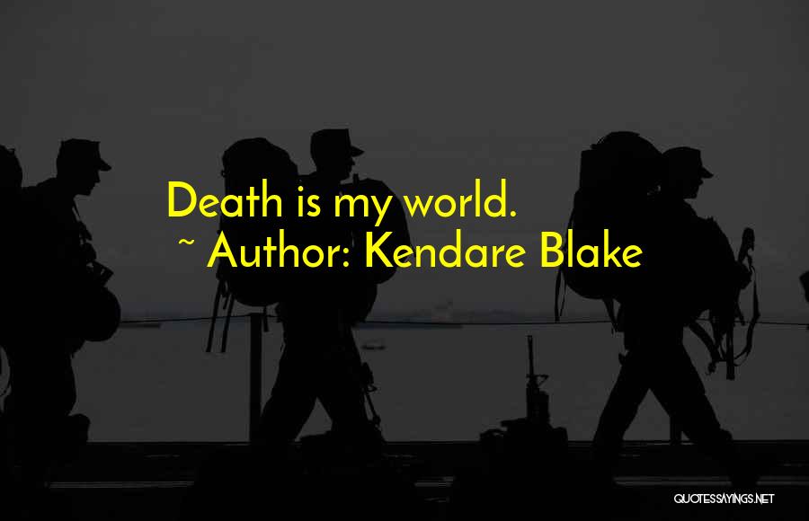 Kendare Blake Quotes: Death Is My World.