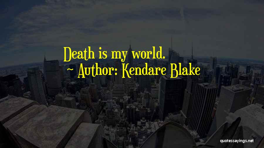 Kendare Blake Quotes: Death Is My World.