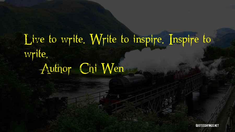 Chi Wen Quotes: Live To Write. Write To Inspire. Inspire To Write.