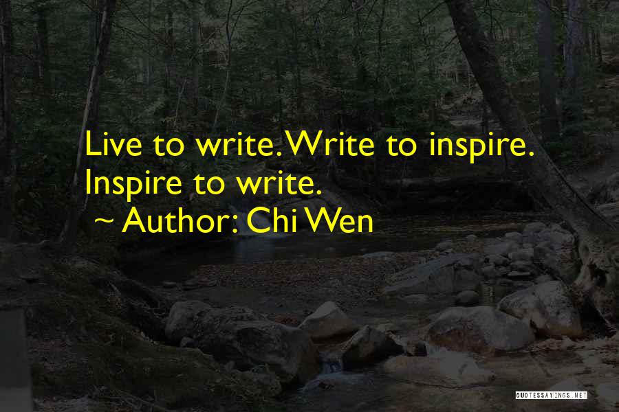 Chi Wen Quotes: Live To Write. Write To Inspire. Inspire To Write.