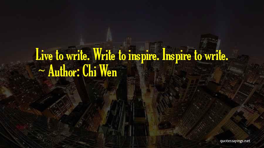 Chi Wen Quotes: Live To Write. Write To Inspire. Inspire To Write.