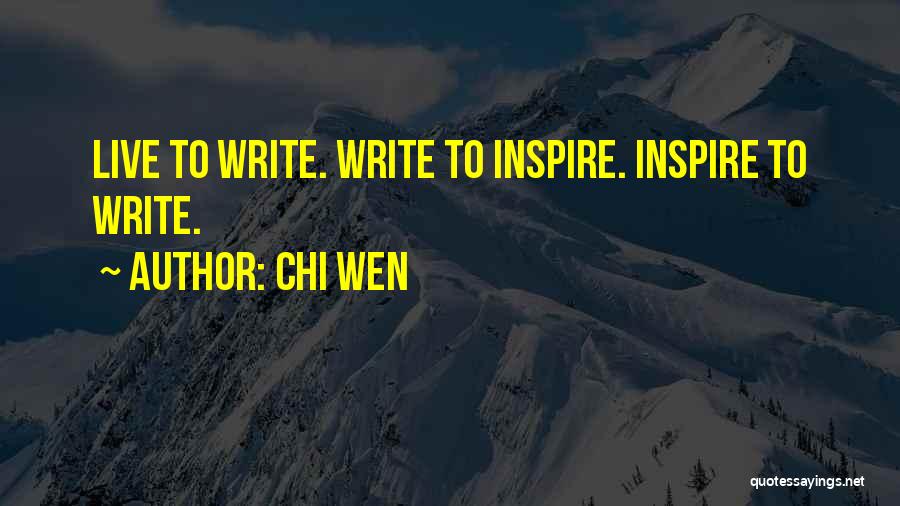 Chi Wen Quotes: Live To Write. Write To Inspire. Inspire To Write.