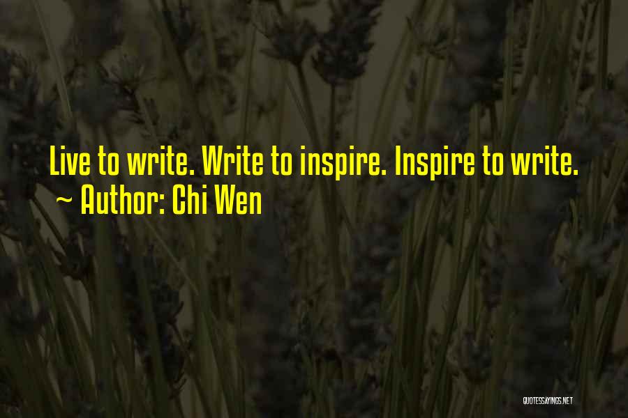 Chi Wen Quotes: Live To Write. Write To Inspire. Inspire To Write.