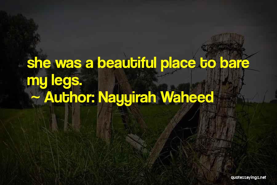 Nayyirah Waheed Quotes: She Was A Beautiful Place To Bare My Legs.