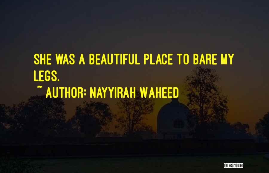 Nayyirah Waheed Quotes: She Was A Beautiful Place To Bare My Legs.