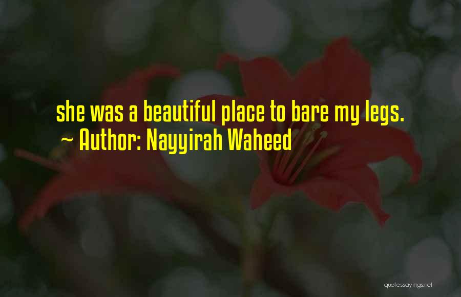 Nayyirah Waheed Quotes: She Was A Beautiful Place To Bare My Legs.