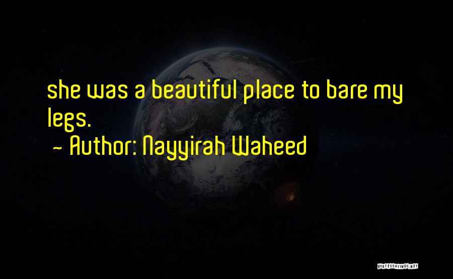 Nayyirah Waheed Quotes: She Was A Beautiful Place To Bare My Legs.