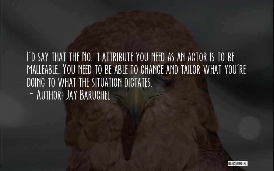 Jay Baruchel Quotes: I'd Say That The No. 1 Attribute You Need As An Actor Is To Be Malleable. You Need To Be