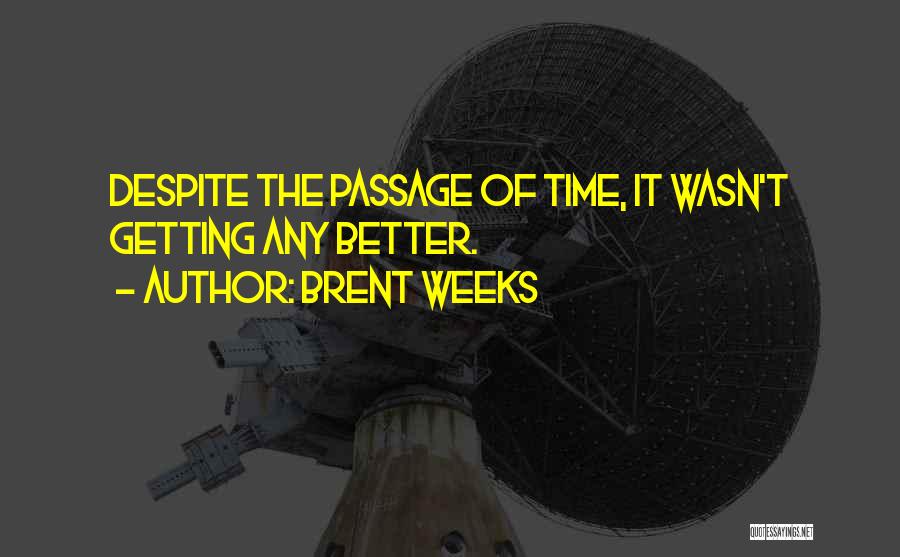 Brent Weeks Quotes: Despite The Passage Of Time, It Wasn't Getting Any Better.