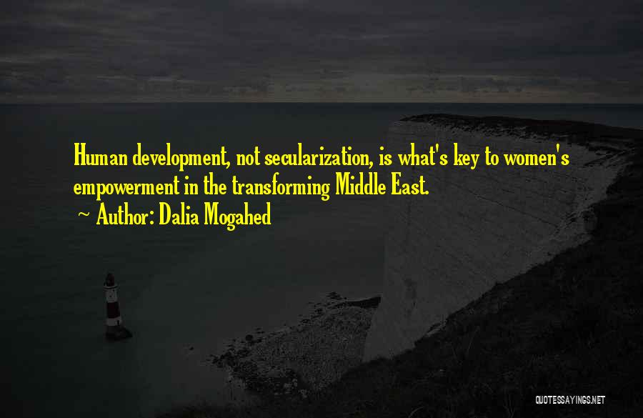 Dalia Mogahed Quotes: Human Development, Not Secularization, Is What's Key To Women's Empowerment In The Transforming Middle East.