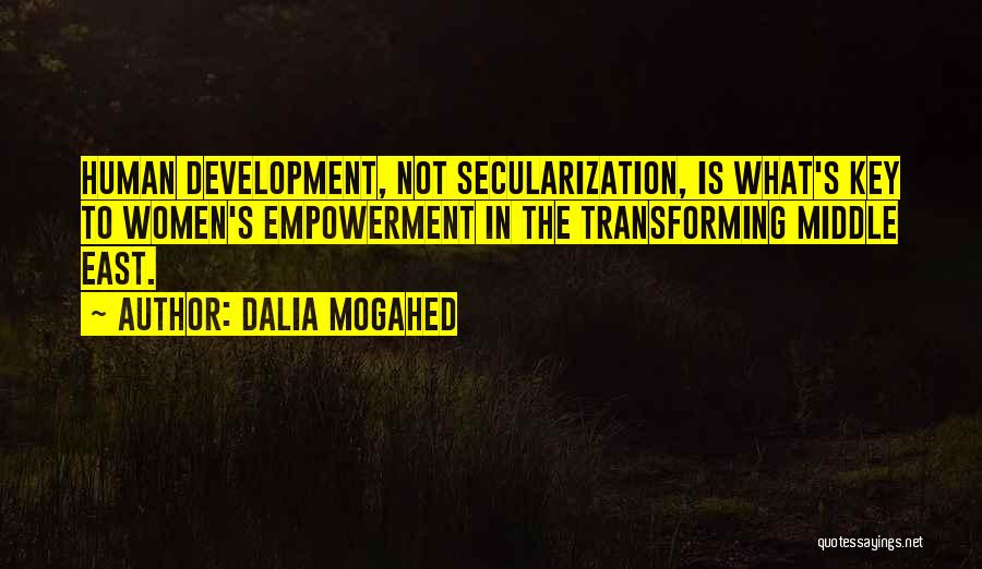 Dalia Mogahed Quotes: Human Development, Not Secularization, Is What's Key To Women's Empowerment In The Transforming Middle East.