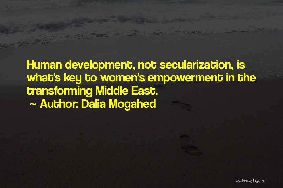 Dalia Mogahed Quotes: Human Development, Not Secularization, Is What's Key To Women's Empowerment In The Transforming Middle East.