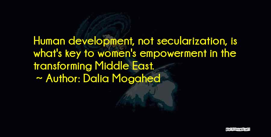 Dalia Mogahed Quotes: Human Development, Not Secularization, Is What's Key To Women's Empowerment In The Transforming Middle East.