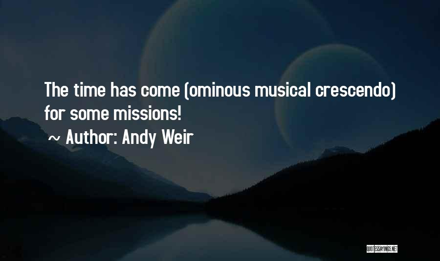 Andy Weir Quotes: The Time Has Come (ominous Musical Crescendo) For Some Missions!