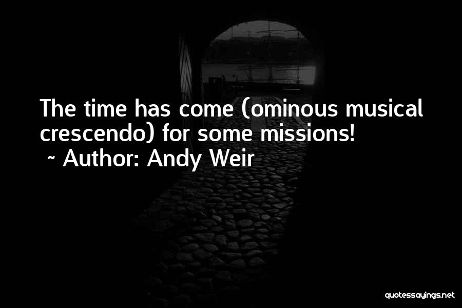 Andy Weir Quotes: The Time Has Come (ominous Musical Crescendo) For Some Missions!
