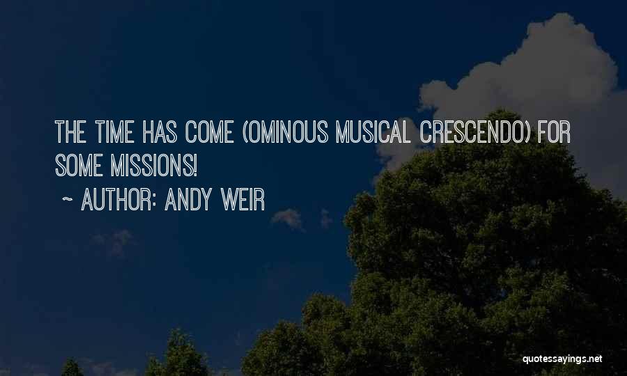 Andy Weir Quotes: The Time Has Come (ominous Musical Crescendo) For Some Missions!