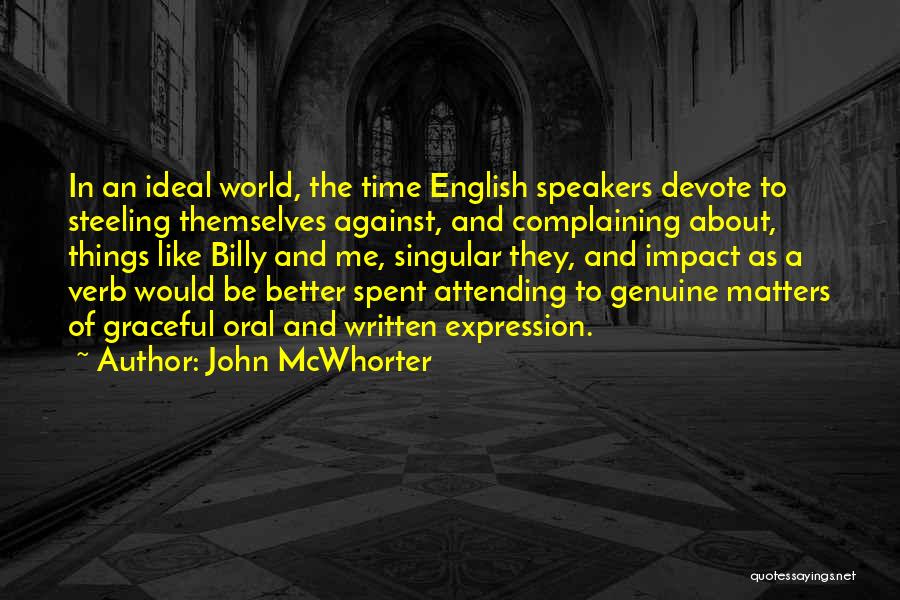 John McWhorter Quotes: In An Ideal World, The Time English Speakers Devote To Steeling Themselves Against, And Complaining About, Things Like Billy And