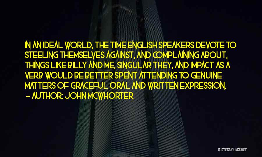 John McWhorter Quotes: In An Ideal World, The Time English Speakers Devote To Steeling Themselves Against, And Complaining About, Things Like Billy And