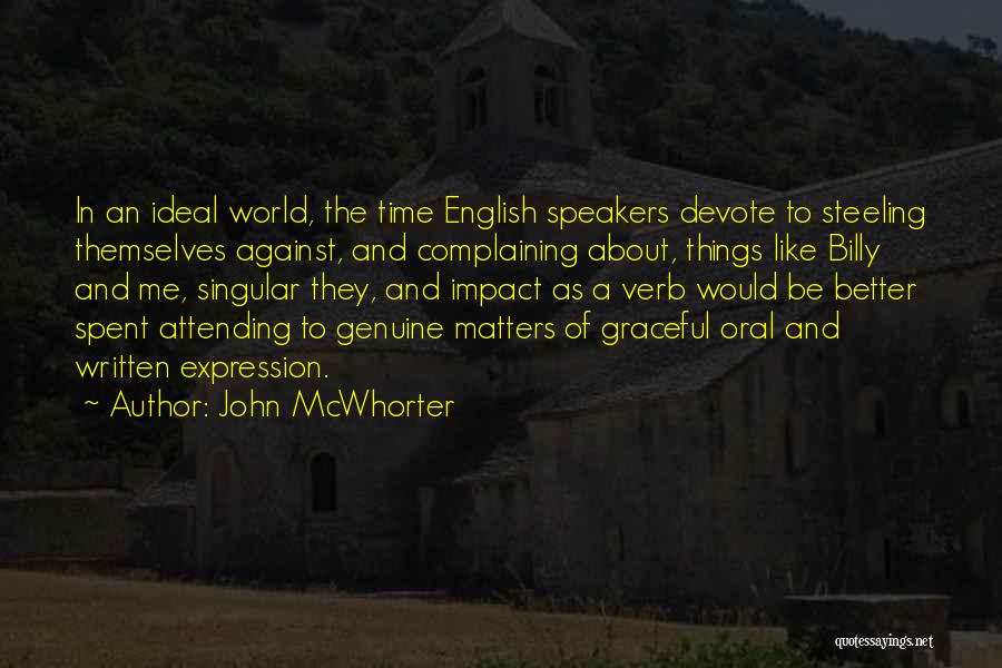 John McWhorter Quotes: In An Ideal World, The Time English Speakers Devote To Steeling Themselves Against, And Complaining About, Things Like Billy And