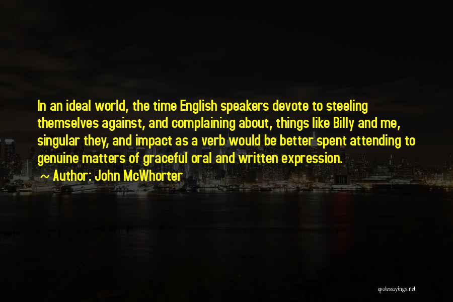 John McWhorter Quotes: In An Ideal World, The Time English Speakers Devote To Steeling Themselves Against, And Complaining About, Things Like Billy And