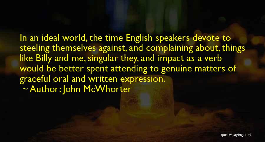 John McWhorter Quotes: In An Ideal World, The Time English Speakers Devote To Steeling Themselves Against, And Complaining About, Things Like Billy And