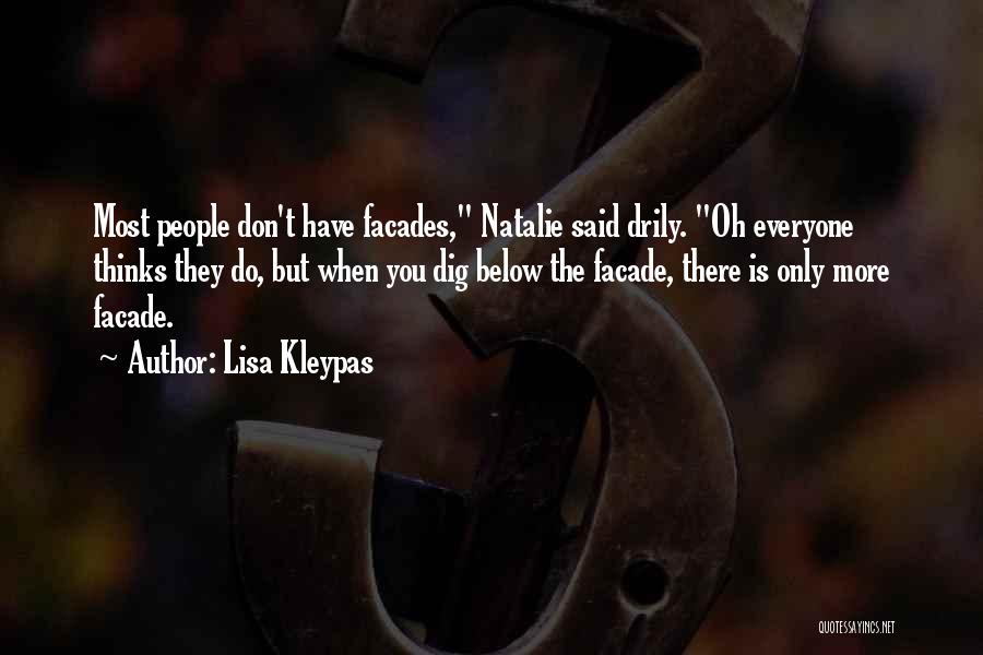 Lisa Kleypas Quotes: Most People Don't Have Facades, Natalie Said Drily. Oh Everyone Thinks They Do, But When You Dig Below The Facade,