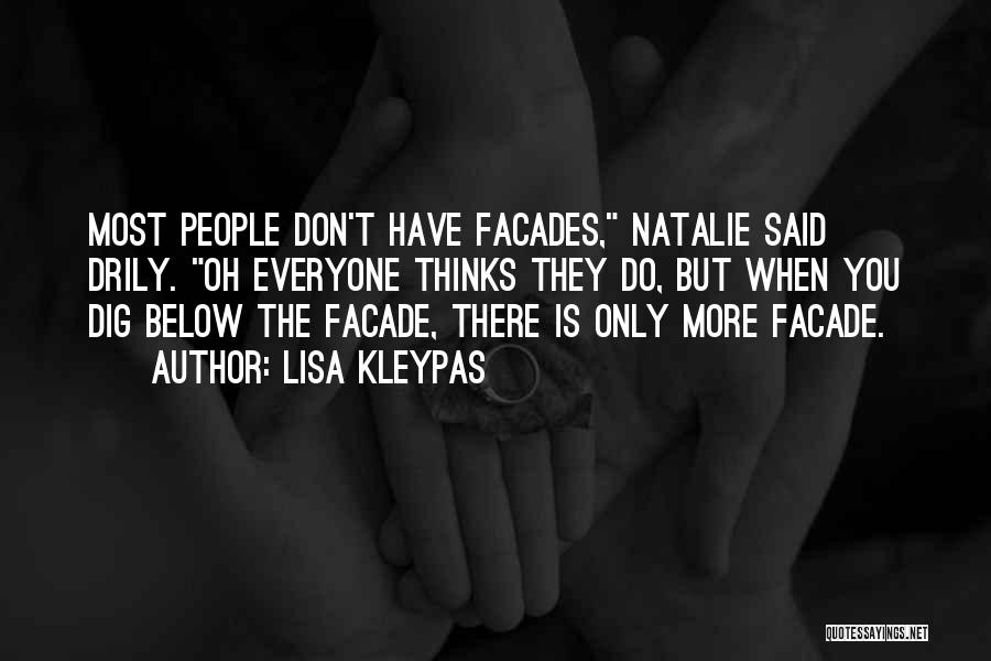 Lisa Kleypas Quotes: Most People Don't Have Facades, Natalie Said Drily. Oh Everyone Thinks They Do, But When You Dig Below The Facade,