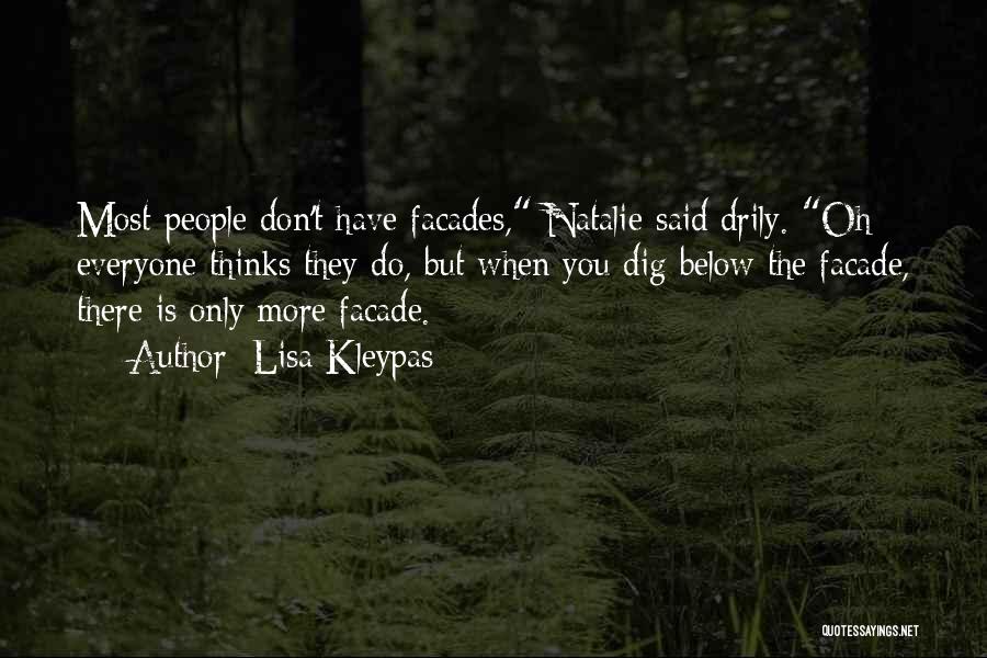 Lisa Kleypas Quotes: Most People Don't Have Facades, Natalie Said Drily. Oh Everyone Thinks They Do, But When You Dig Below The Facade,