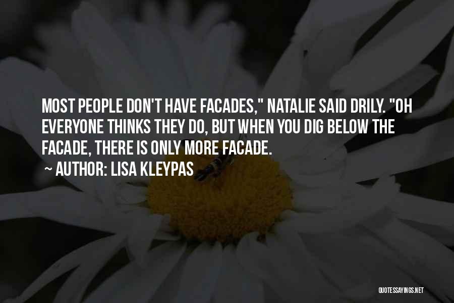 Lisa Kleypas Quotes: Most People Don't Have Facades, Natalie Said Drily. Oh Everyone Thinks They Do, But When You Dig Below The Facade,