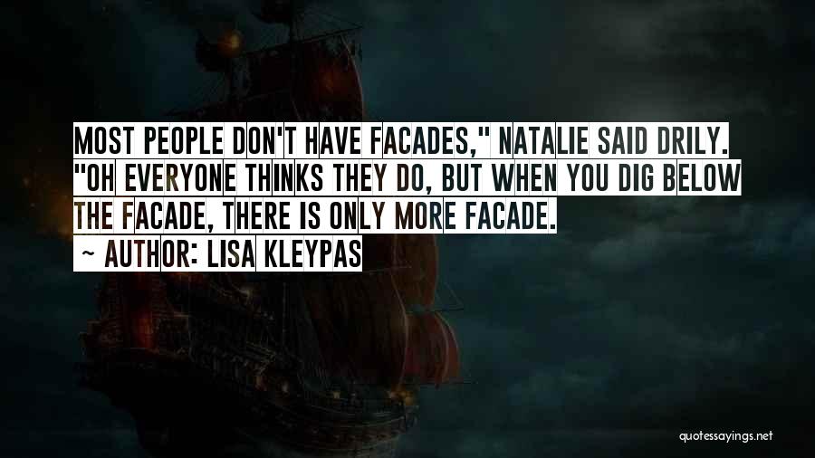 Lisa Kleypas Quotes: Most People Don't Have Facades, Natalie Said Drily. Oh Everyone Thinks They Do, But When You Dig Below The Facade,